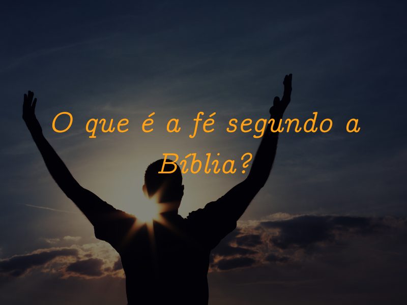 O que é a fé segundo a Bíblia? - Poder da Palavra